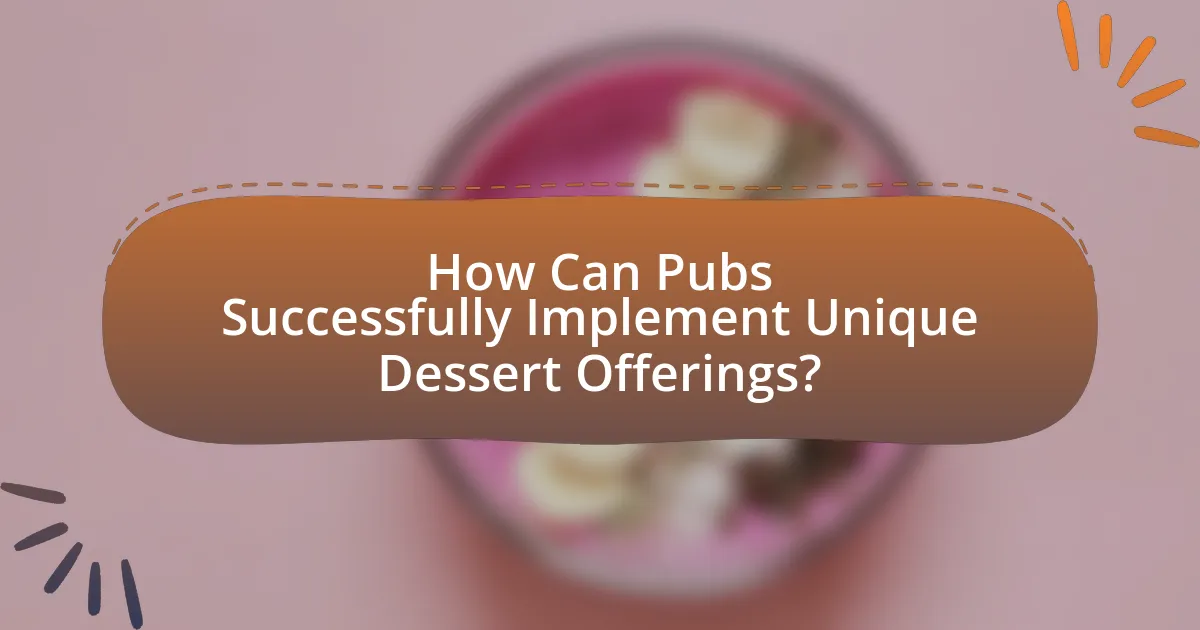 How Can Pubs Successfully Implement Unique Dessert Offerings?