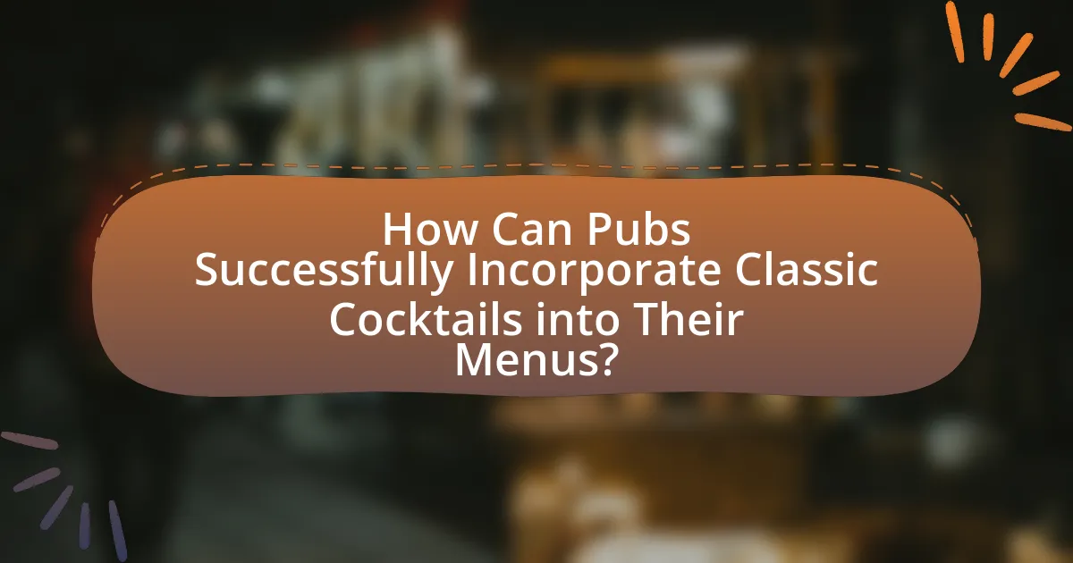 How Can Pubs Successfully Incorporate Classic Cocktails into Their Menus?