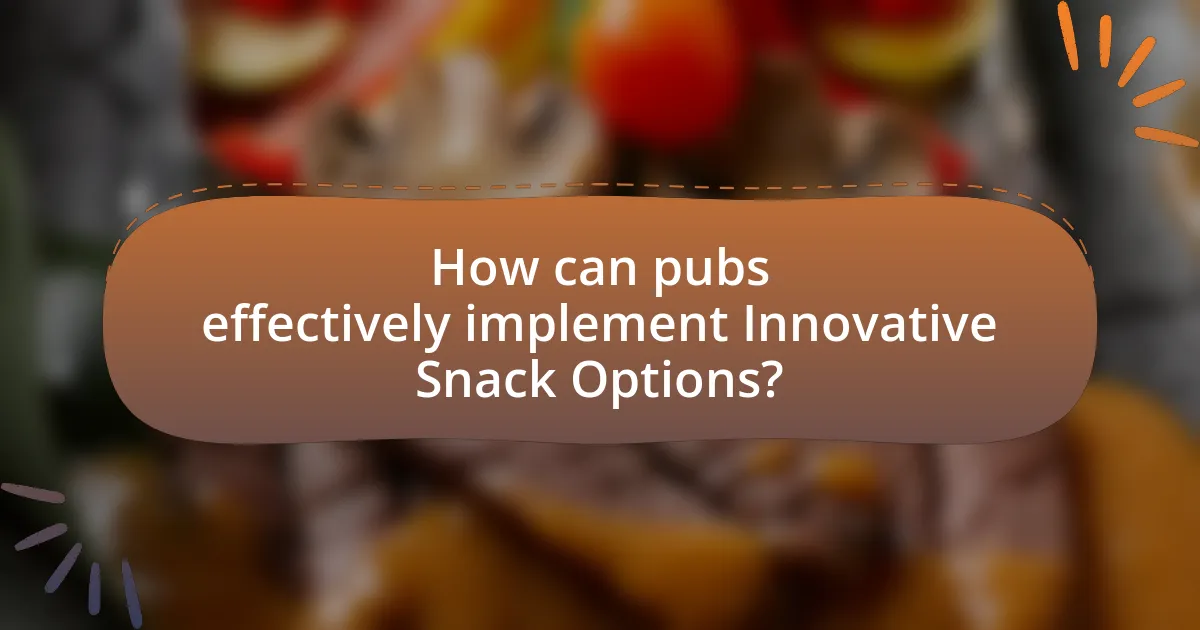 How can pubs effectively implement Innovative Snack Options?