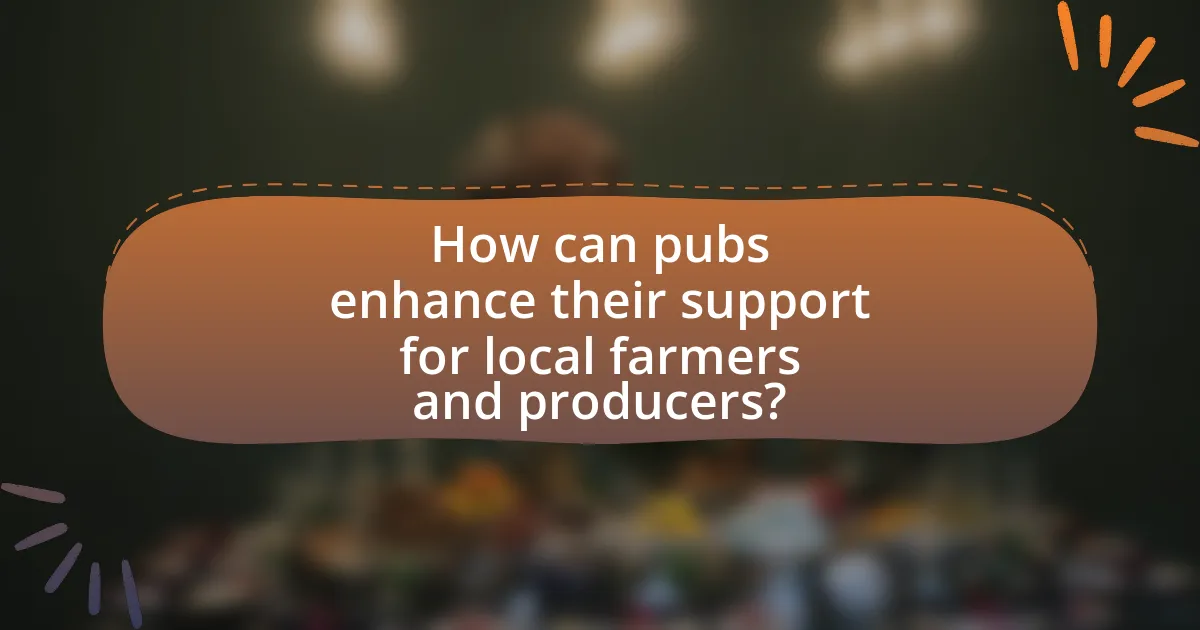 How can pubs enhance their support for local farmers and producers?