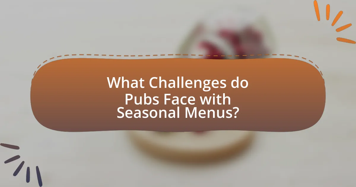 What Challenges do Pubs Face with Seasonal Menus?
