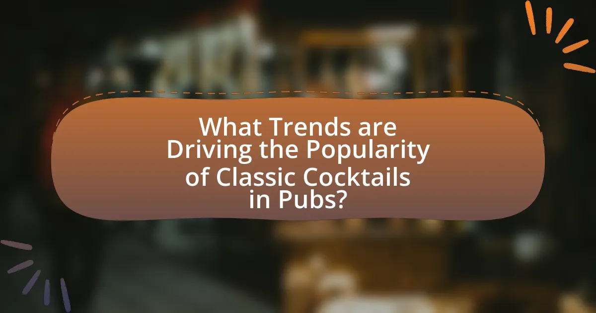 What Trends are Driving the Popularity of Classic Cocktails in Pubs?