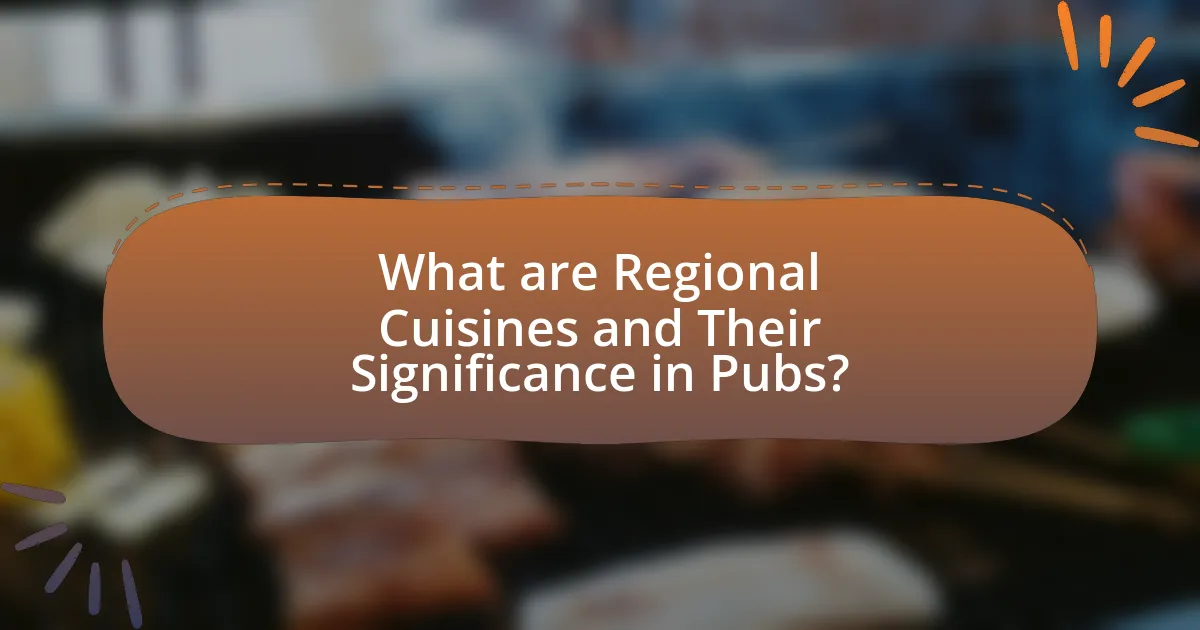 What are Regional Cuisines and Their Significance in Pubs?