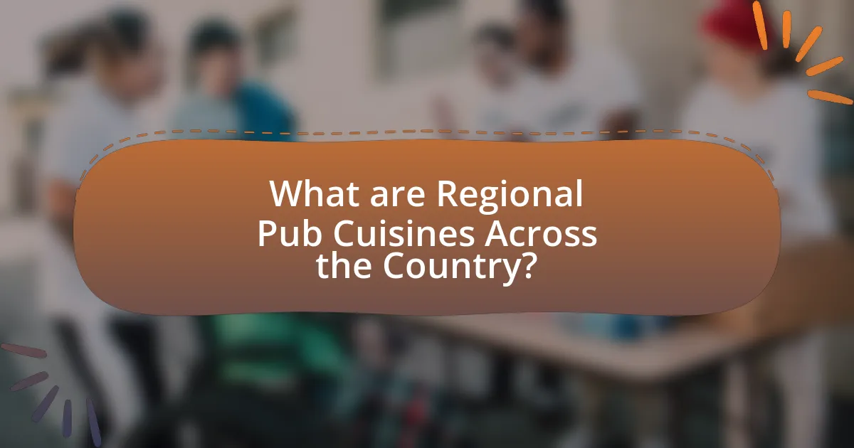 What are Regional Pub Cuisines Across the Country?