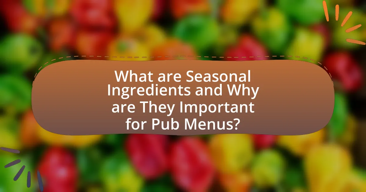 What are Seasonal Ingredients and Why are They Important for Pub Menus?