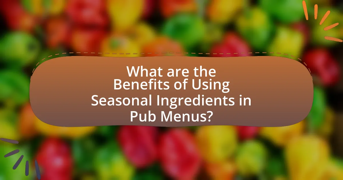 What are the Benefits of Using Seasonal Ingredients in Pub Menus?