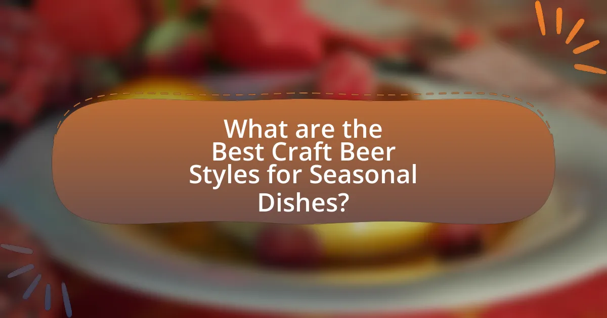 What are the Best Craft Beer Styles for Seasonal Dishes?