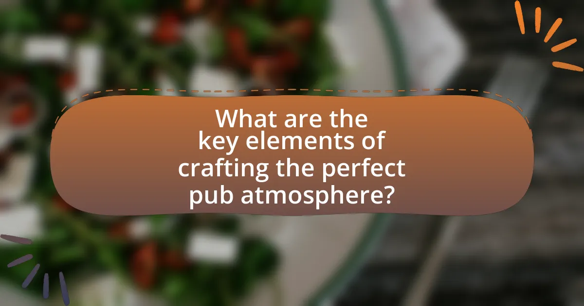 What are the key elements of crafting the perfect pub atmosphere?