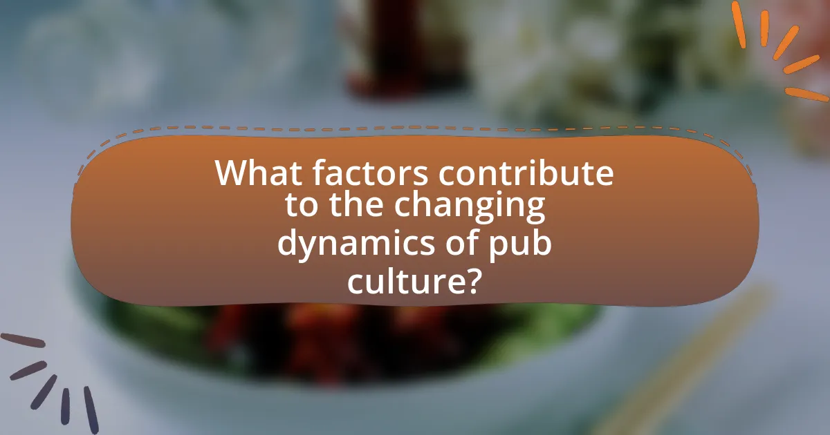 What factors contribute to the changing dynamics of pub culture?