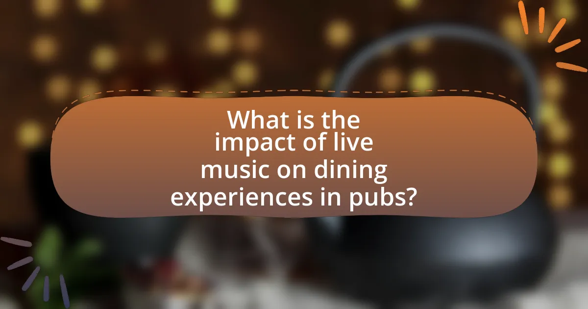 What is the impact of live music on dining experiences in pubs?