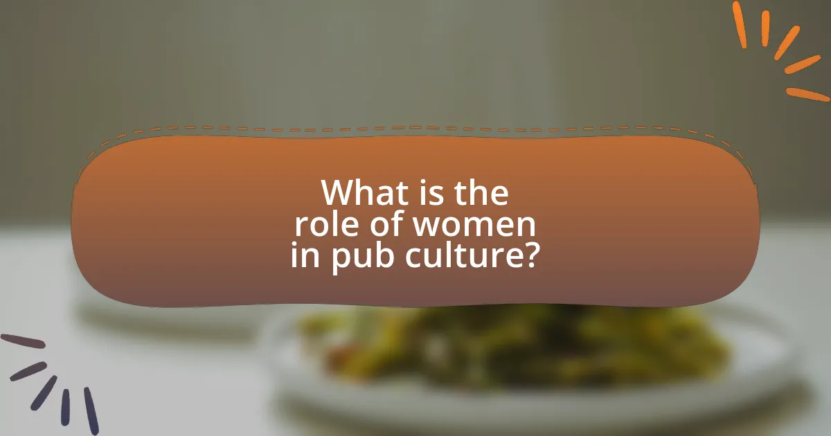 What is the role of women in pub culture?