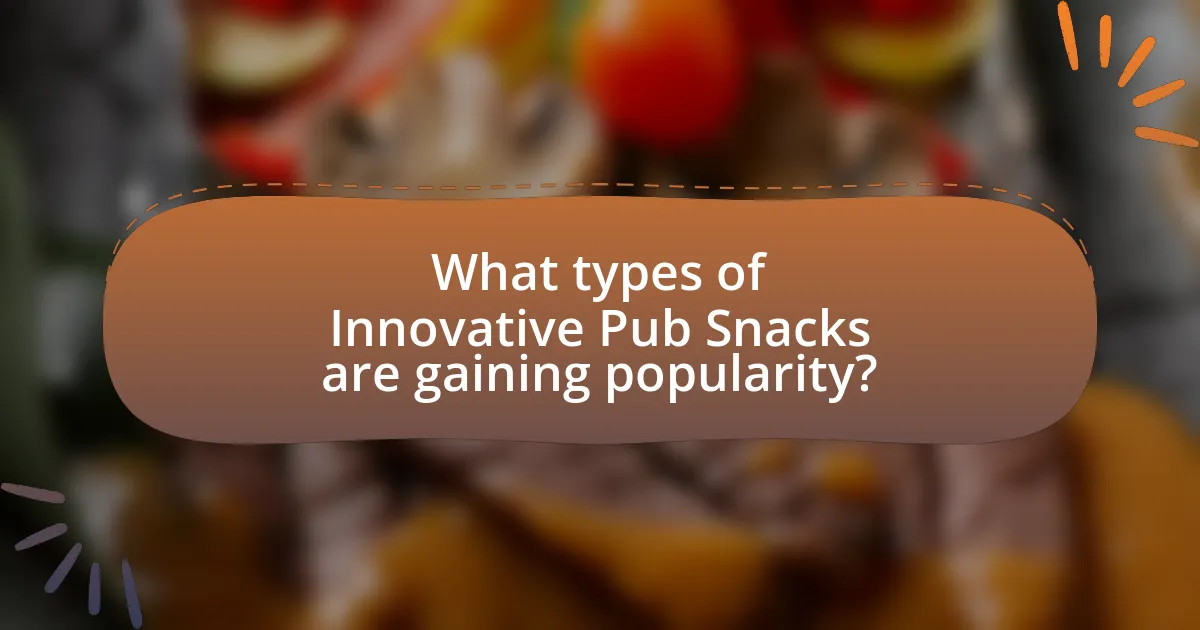 What types of Innovative Pub Snacks are gaining popularity?